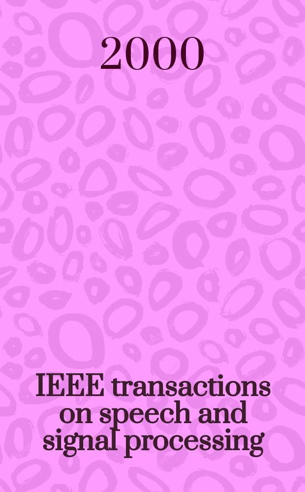 IEEE transactions on speech and signal processing : A publ. of the IEEE signal processing soc. Vol.8, №4