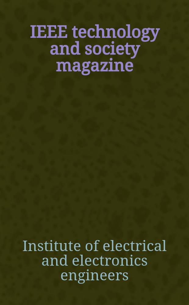 IEEE technology and society magazine : A publ. of the IEEE soc. on social implications of technology
