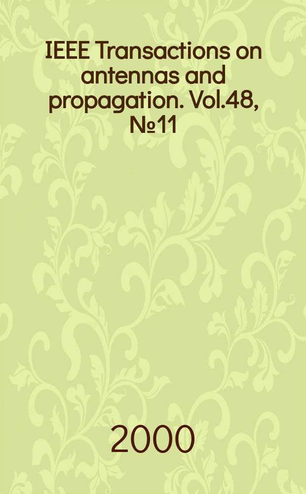 IEEE Transactions on antennas and propagation. Vol.48, №11