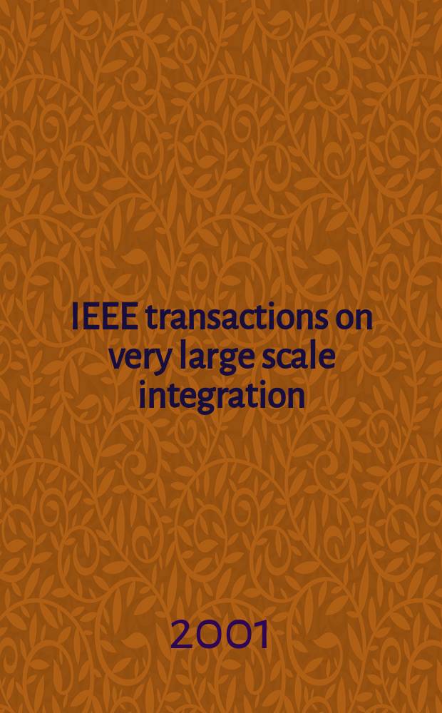 IEEE transactions on very large scale integration (VLSI) systems : A joint publ. of the IEEE Circuits a. systems soc. etc. Vol.9, №6