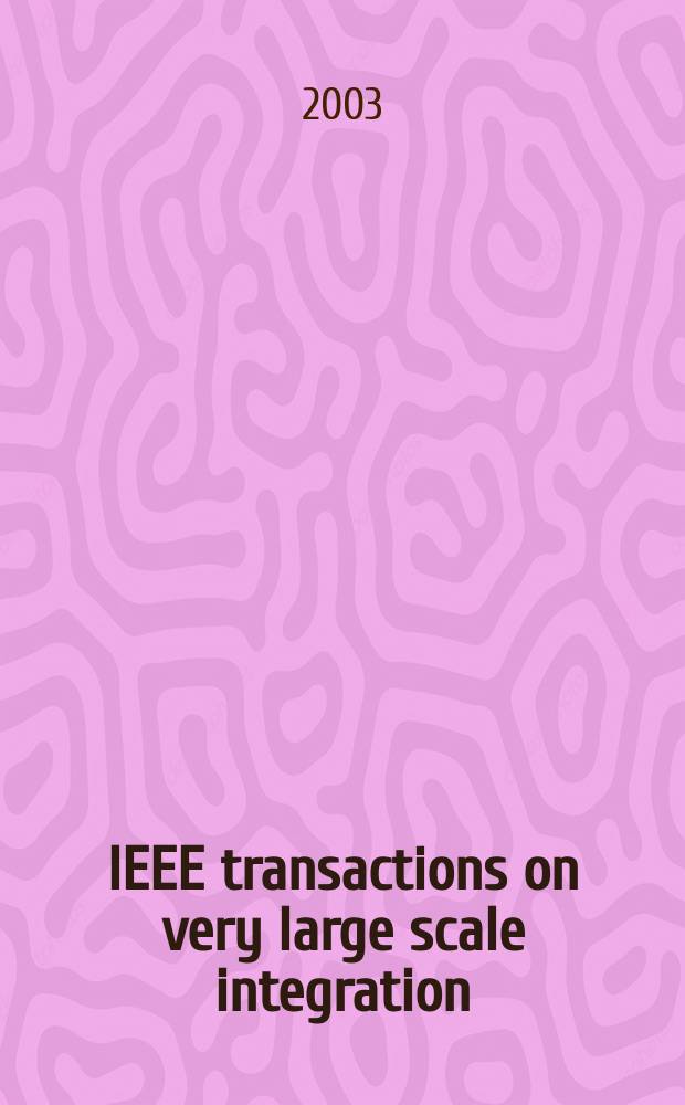 IEEE transactions on very large scale integration (VLSI) systems : A joint publ. of the IEEE Circuits a. systems soc. etc. Vol.11, №3