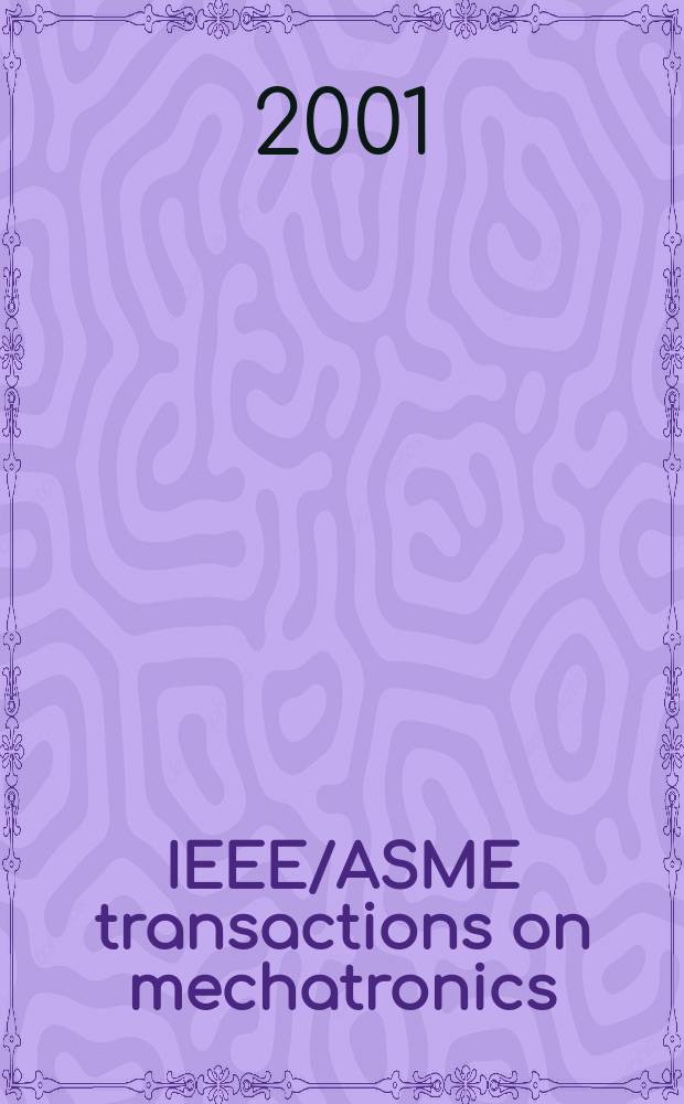 IEEE/ASME transactions on mechatronics : A joint publ. of the IEEE industrial electronics soc. etc. Vol.6, №3