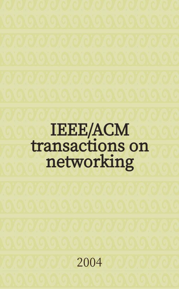 IEEE/ACM transactions on networking : A joint publ. of the IEEE communications soc. etc. Vol.12, №4