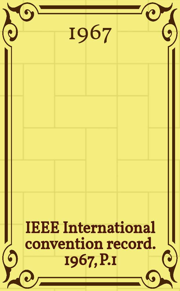 IEEE International convention record. 1967, P.1 : (Wire and data communications)