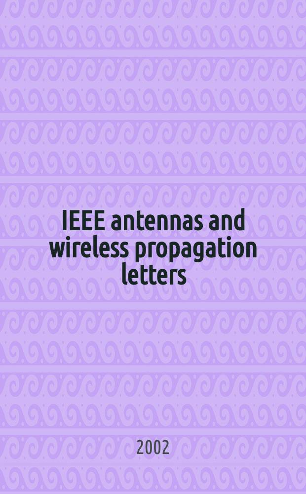 IEEE antennas and wireless propagation letters : A publ. of the antennas a. wireless propagation letters