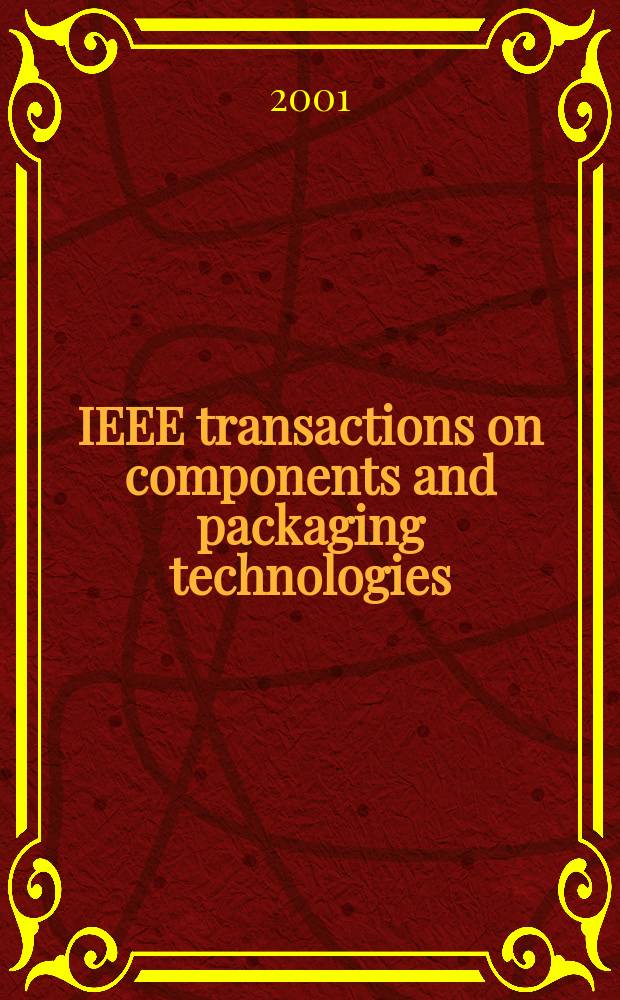 IEEE transactions on components and packaging technologies : A publ. of the IEEE components, packaging a. manufacturing technology soc. Vol.24, №2