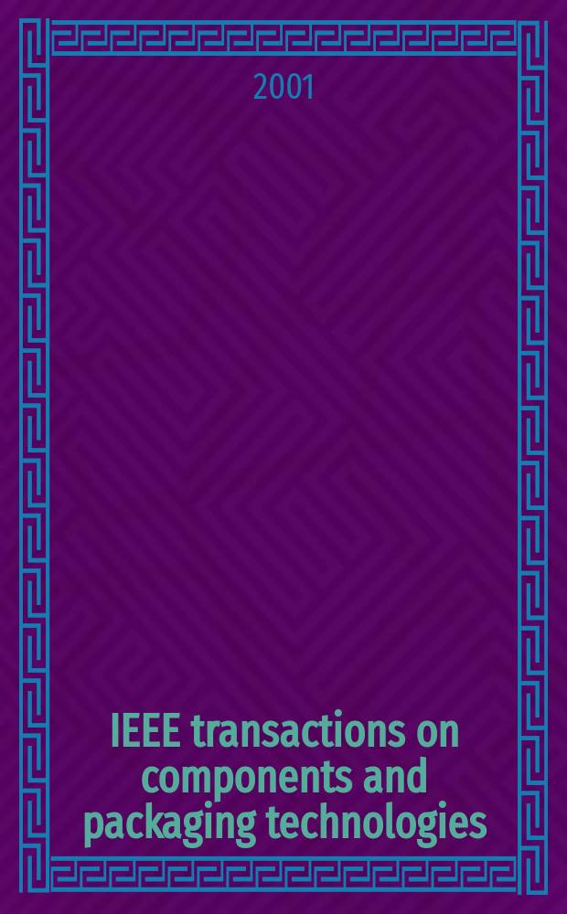 IEEE transactions on components and packaging technologies : A publ. of the IEEE components, packaging a. manufacturing technology soc. Vol.24, №3