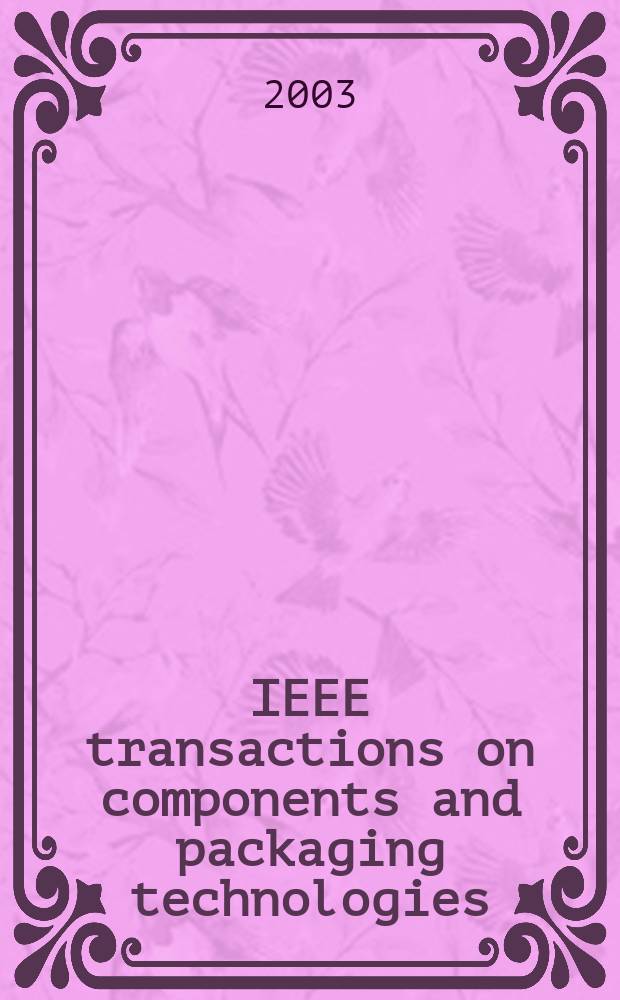 IEEE transactions on components and packaging technologies : A publ. of the IEEE components, packaging a. manufacturing technology soc. Vol.26, №2