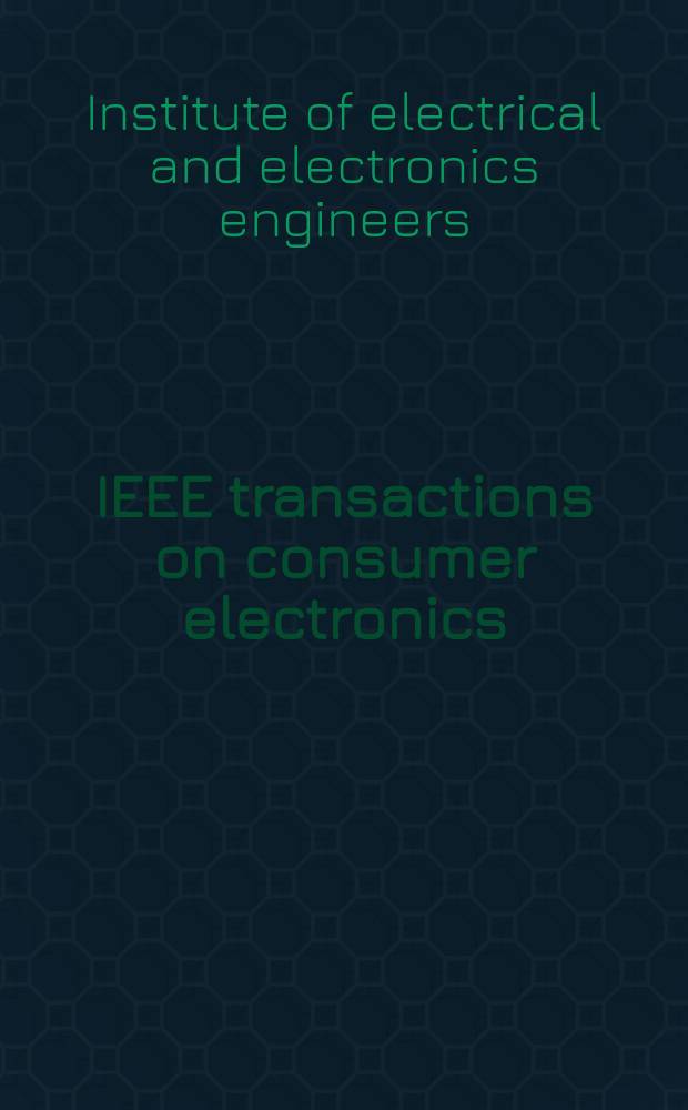 IEEE transactions on consumer electronics : A publ. by the IEEE Consumer electronics group of the BCCE soc