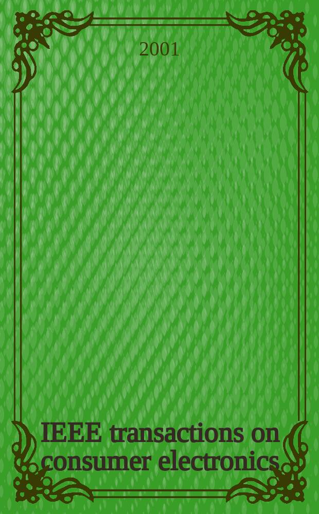 IEEE transactions on consumer electronics : A publ. by the IEEE Consumer electronics group of the BCCE soc. Vol.47, №3