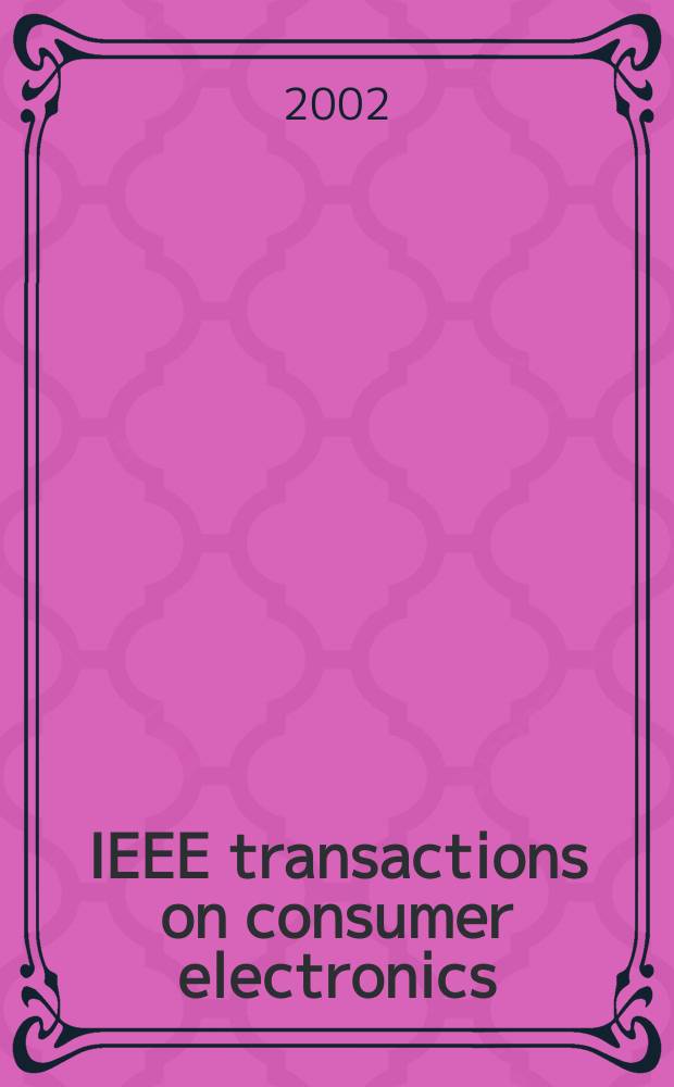 IEEE transactions on consumer electronics : A publ. by the IEEE Consumer electronics group of the BCCE soc. Vol.48, №2