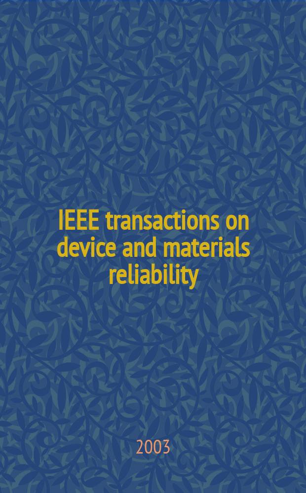 IEEE transactions on device and materials reliability : A publ. of the IEEE Electron devices soc. a. the IEEE Reliability soc. Vol.3, №3