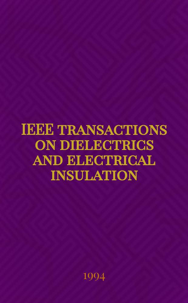 IEEE transactions on dielectrics and electrical insulation : A publ. of the IEEE dielectrics and electrical insulation soc. Vol.1, №3