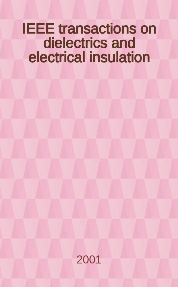IEEE transactions on dielectrics and electrical insulation : A publ. of the IEEE dielectrics and electrical insulation soc. Vol.8, №4