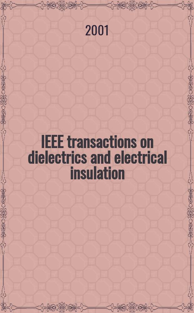 IEEE transactions on dielectrics and electrical insulation : A publ. of the IEEE dielectrics and electrical insulation soc. Vol.8, №6