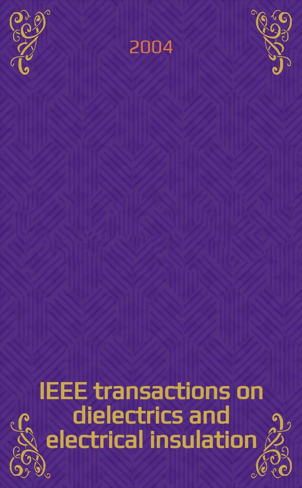 IEEE transactions on dielectrics and electrical insulation : A publ. of the IEEE dielectrics and electrical insulation soc. Vol.11, №5