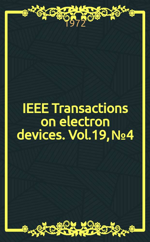 IEEE Transactions on electron devices. Vol.19, №4 : Spec. issue on electrographic pprocesses