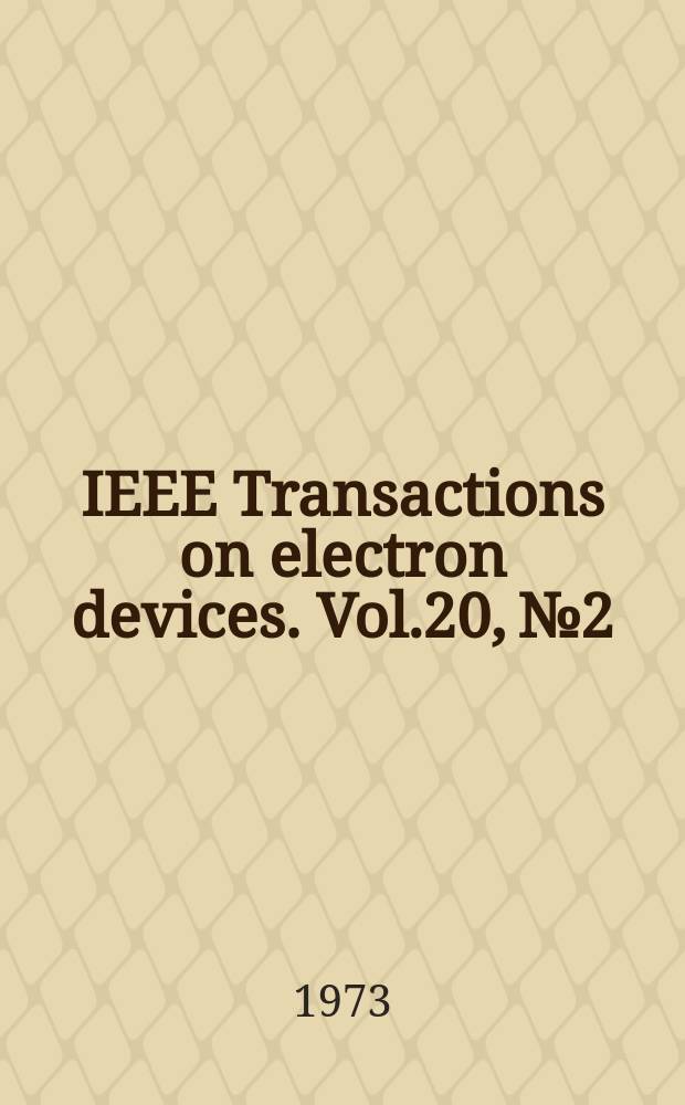 IEEE Transactions on electron devices. Vol.20, №2 : (Spec. issue on amorphous semiconductor devices)
