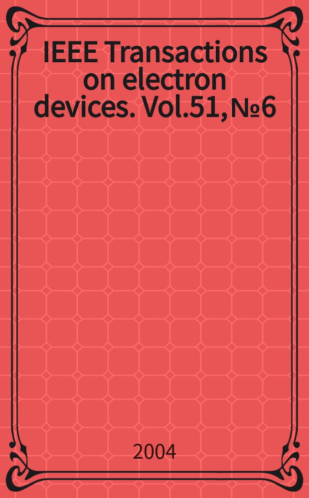IEEE Transactions on electron devices. Vol.51, №6