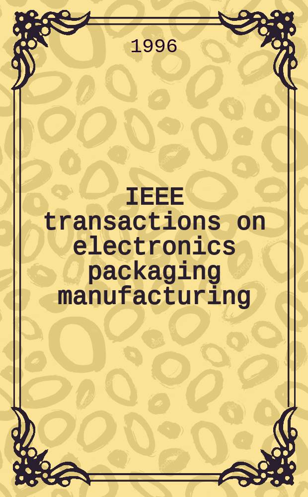 IEEE transactions on electronics packaging manufacturing : A publ. of the IEEE components, packaging, a. manufacturing technology soc