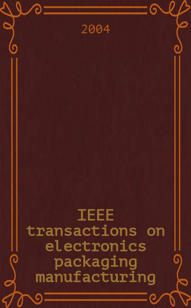 IEEE transactions on electronics packaging manufacturing : A publ. of the IEEE components, packaging, a. manufacturing technology soc. Vol.27, №2