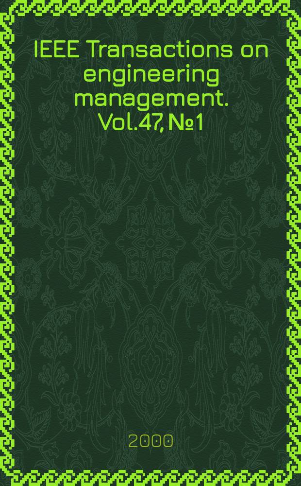 IEEE Transactions on engineering management. Vol.47, №1