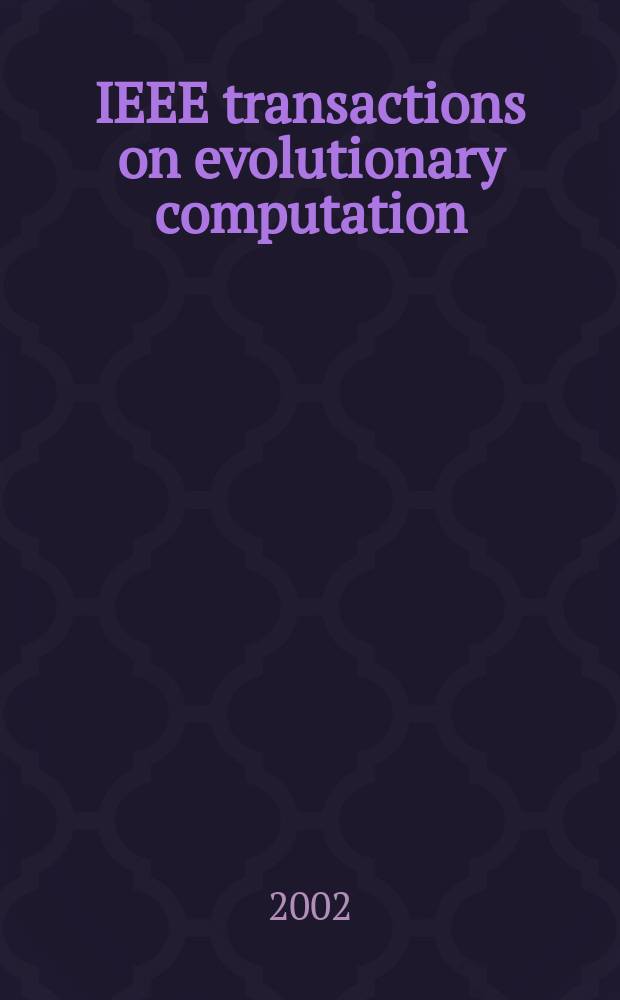 IEEE transactions on evolutionary computation : A publ. of the IEEE Neural networks council. Vol.6, №3