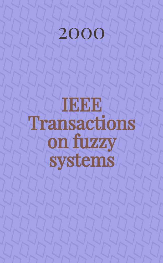 IEEE Transactions on fuzzy systems : A publ. of the IEEE Neural networks council. Vol.8, №4