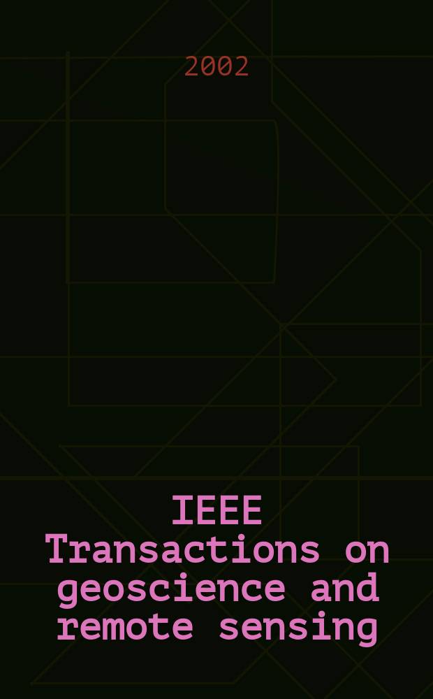 IEEE Transactions on geoscience and remote sensing : A publ. of the IEEE geoscience a. remote sensing soc. Vol.40, №5