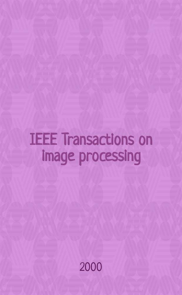 IEEE Transactions on image processing : A publ. of the IEEE signal processing soc. Vol.9, №8