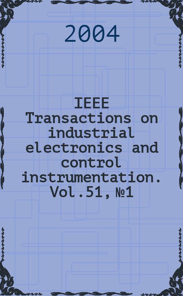 IEEE Transactions on industrial electronics and control instrumentation. Vol.51, №1