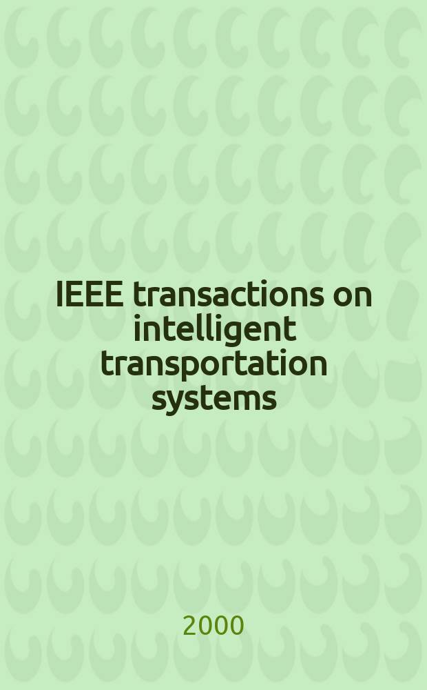 IEEE transactions on intelligent transportation systems : A publ. of the IEEE intelligent transportation systems council