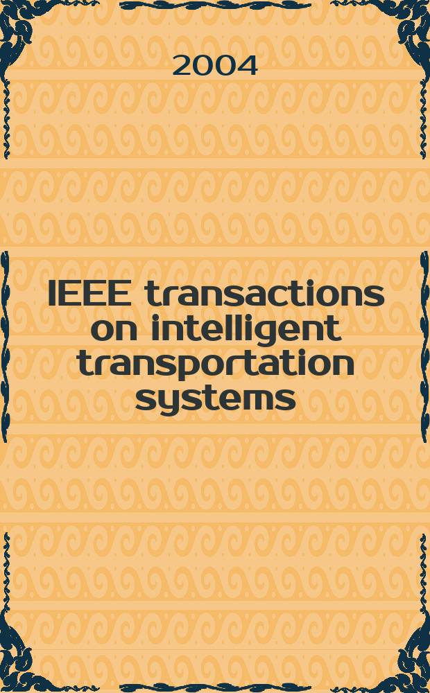 IEEE transactions on intelligent transportation systems : A publ. of the IEEE intelligent transportation systems council. Vol.5, №4