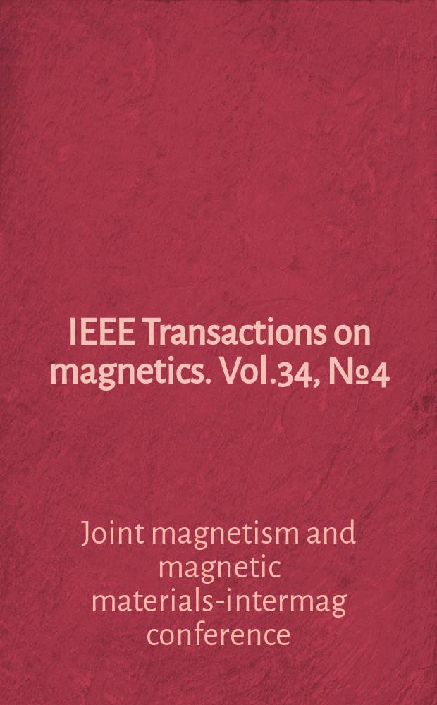 IEEE Transactions on magnetics. Vol.34, №4 (Pt.1) : Joint magnetism and magnetic materials intermag conference (7; 1998; San Francisco, Calif.). The Seventh Joint magnetism and magnetic materials intermag conference