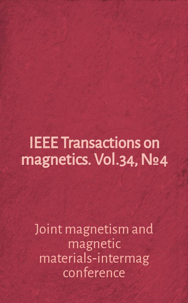 IEEE Transactions on magnetics. Vol.34, №4 (Pt.1) : Joint magnetism and magnetic materials intermag conference (7; 1998; San Francisco, Calif.). The Seventh Joint magnetism and magnetic materials intermag conference