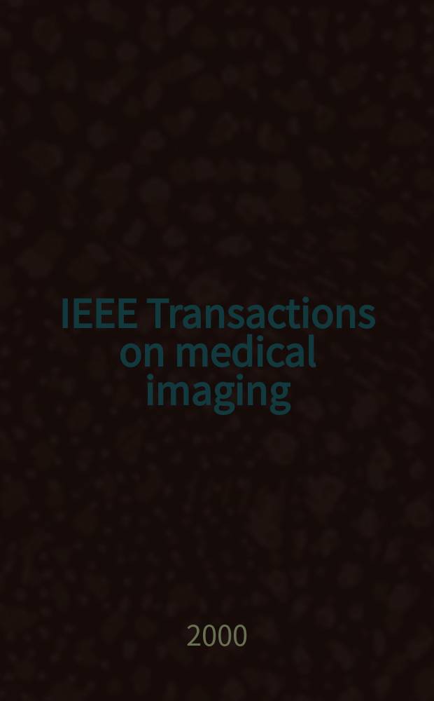 IEEE Transactions on medical imaging : A publ. of the IEEE Engineering in medicine a. biology soc. etc. Vol.19, №5