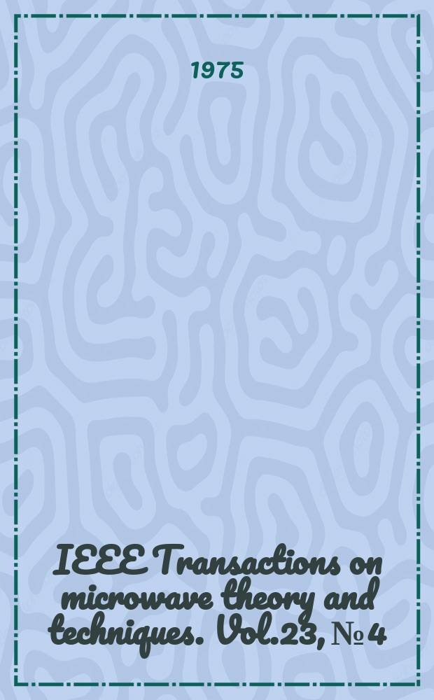 IEEE Transactions on microwave theory and techniques. Vol.23, №4 : (Special issue on microwave communications)