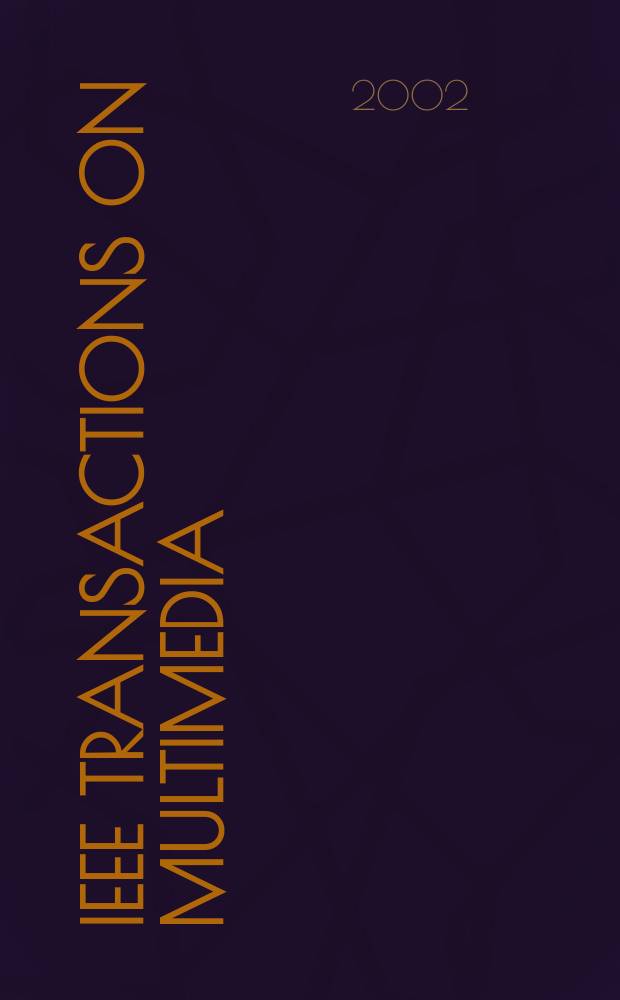 IEEE transactions on multimedia : A publ. of the IEEE Circuits a. systems soc. etc. Vol.4, №2