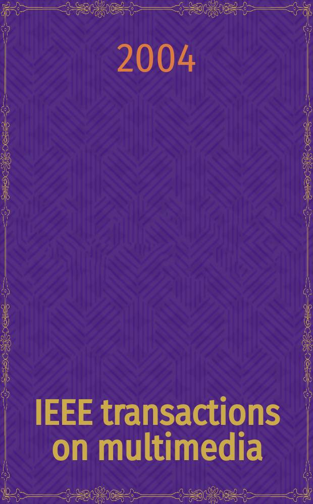 IEEE transactions on multimedia : A publ. of the IEEE Circuits a. systems soc. etc. Vol.6, №2