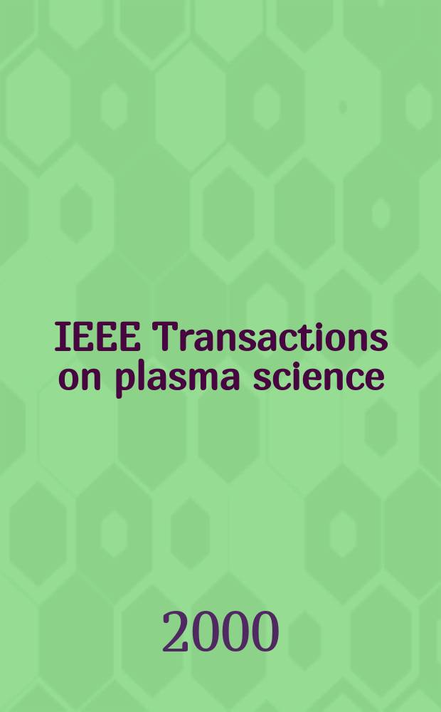 IEEE Transactions on plasma science : A publ. of the IEEE nuclear and plasma sciences soc. Vol.28, №6
