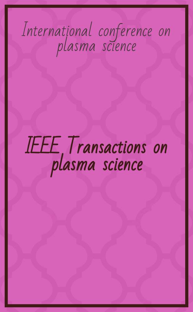 IEEE Transactions on plasma science : A publ. of the IEEE nuclear and plasma sciences soc. Vol. 32, № 1, pt.1 : International conference on plasma science (30; 2003; Jeju Island, Korea)