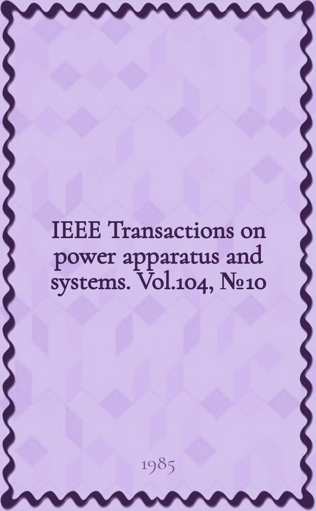 IEEE Transactions on power apparatus and systems. Vol.104, №10(Pt.2) : Cumulative index 1975-1984