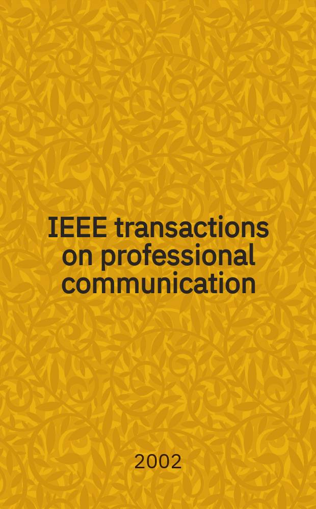 IEEE transactions on professional communication : Formerly IEEE transactions on engineering writing and speech. Vol.45, №4