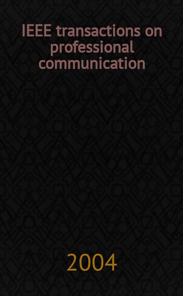 IEEE transactions on professional communication : Formerly IEEE transactions on engineering writing and speech. Vol.47, №2