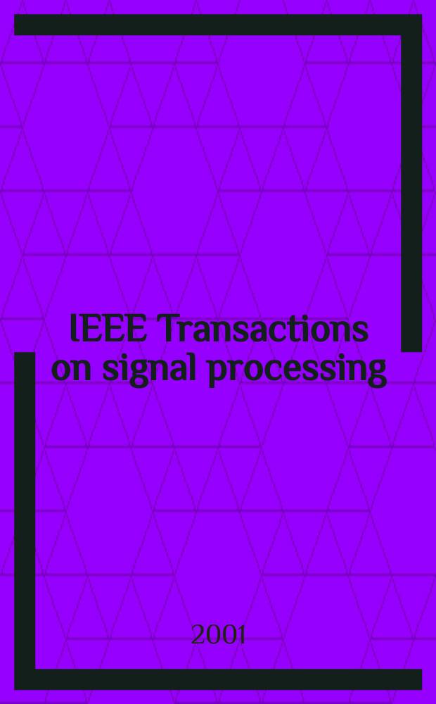 IEEE Transactions on signal processing : Formerly IEEE Transactions on acoustics, speech, and signal processing A publ. of the IEEE signal processing soc. Vol.49, №9
