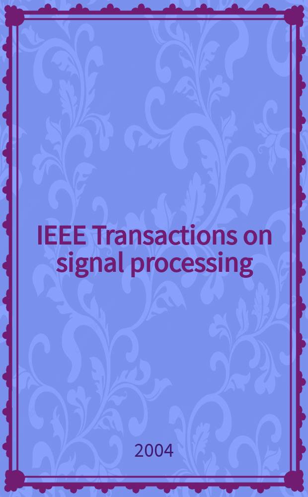 IEEE Transactions on signal processing : Formerly IEEE Transactions on acoustics, speech, and signal processing A publ. of the IEEE signal processing soc. Vol.52, №5