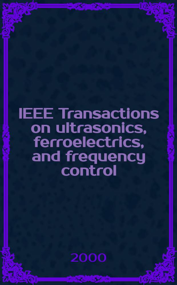 IEEE Transactions on ultrasonics, ferroelectrics, and frequency control : A publ. of the IEEE ultrasonics, ferroelectrics, a. frequency control soc. Vol.47, №6