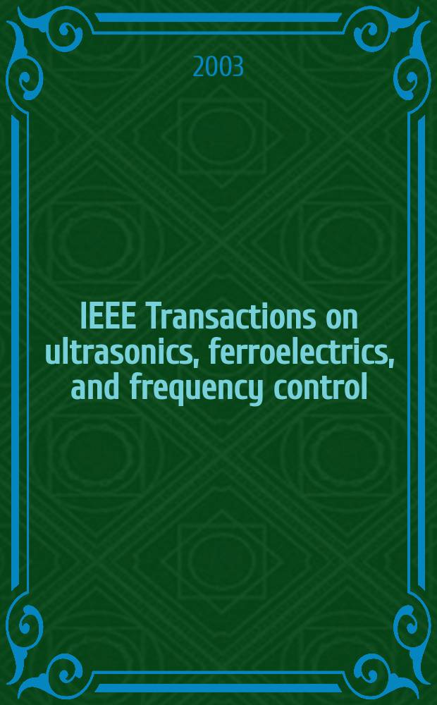 IEEE Transactions on ultrasonics, ferroelectrics, and frequency control : A publ. of the IEEE ultrasonics, ferroelectrics, a. frequency control soc. Vol.50, №10