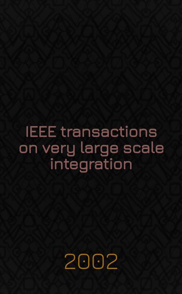 IEEE transactions on very large scale integration (VLSI) systems : A joint publ. of the IEEE Circuits a. systems soc. etc. Vol.10, №3