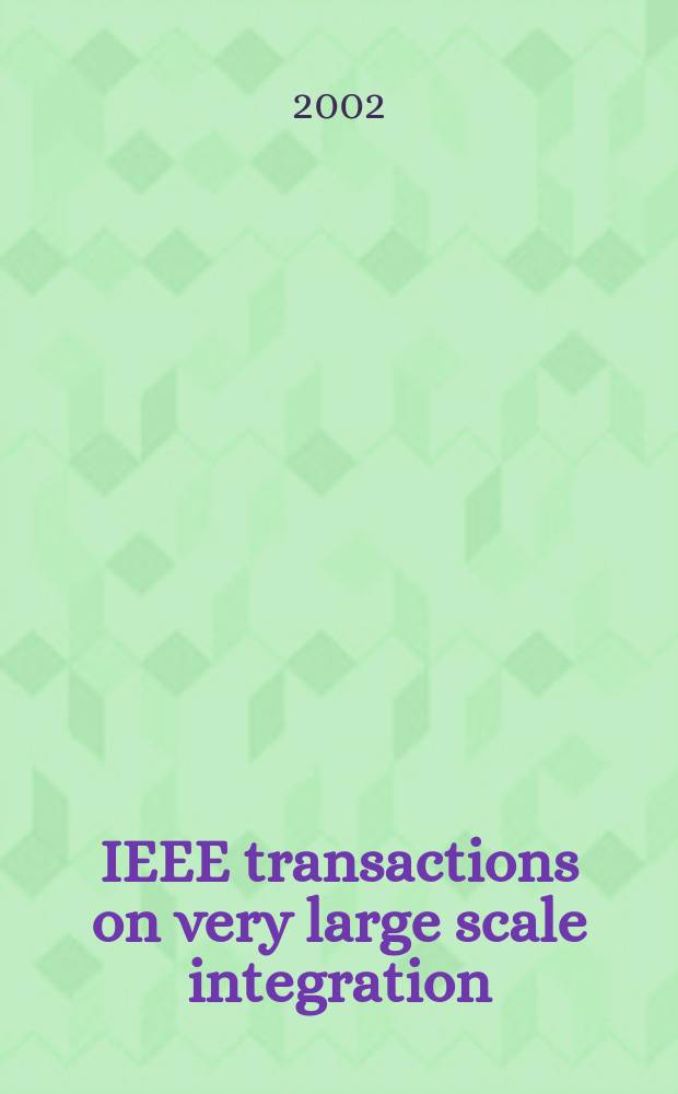 IEEE transactions on very large scale integration (VLSI) systems : A joint publ. of the IEEE Circuits a. systems soc. etc. Vol.10, №6